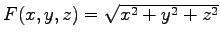 $F(x,y,z) =\sqrt{x^2 + y^ 2 + z ^ 2} $