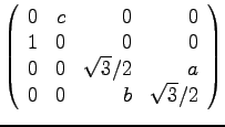 $\displaystyle{
\left(
\begin{array}{rrrr}
0 & c & 0 & 0 \\
1 & 0 & 0 & 0 \\
0 & 0 & \sqrt{3}/2 & a \\
0 & 0 & b & \sqrt{3}/2 \\
\end{array}\right)}$