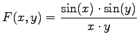 $\displaystyle{ F(x,y) = \frac{\sin(x) \cdot \sin(y)}{x \cdot y}}$