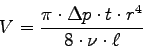 \begin{displaymath}
V = \frac{\pi \cdot \Delta p \cdot t \cdot r^4 }{ 8 \cdot \nu \cdot \ell }
\end{displaymath}