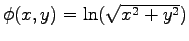 $\phi(x,y) = \ln( \sqrt{x^2 + y^2})$