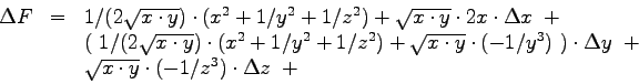 \begin{displaymath}
\begin{array}{lcl}
\Delta F &=&
1/(2 \sqrt{x\cdot y}) \cdot ...
...qrt{x\cdot y} \cdot (-1/z^3)
\cdot \Delta z ~+~\\
\end{array}\end{displaymath}