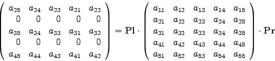 \begin{displaymath}
\left( \begin{array}{rrrrr}
a_{25} & a_{24} & a_{23} & a_{21...
...{53} & a_{54} & a_{55}
\end{array} \right)
\cdot \mathbf{Pr}
\end{displaymath}