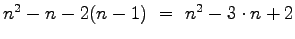 $n^2 -n -2(n-1)~=~ n^2 -3\cdot n +2$