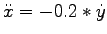 $ \ddot{x} = -0.2* \dot{y}$