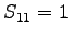 $S_{11} = 1$