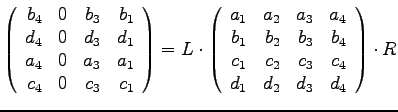 $
\left(
\begin{array}{rrrr}
b_4 & 0 & b_3 & b_1 \\
d_4 & 0 & d_3 & d_1 \\
a_...
...c_1 & c_2 & c_3 & c_4 \\
d_1 & d_2 & d_3 & d_4 \\
\end{array}\right) \cdot R
$